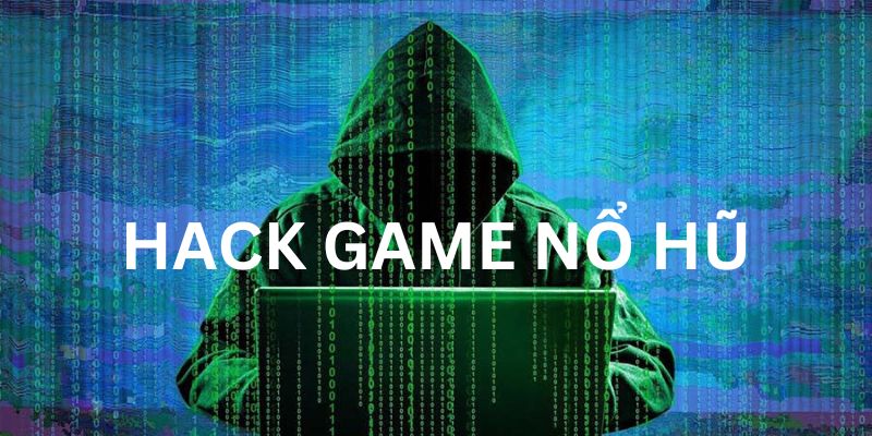 Hack game nổ hũ có tốt không?